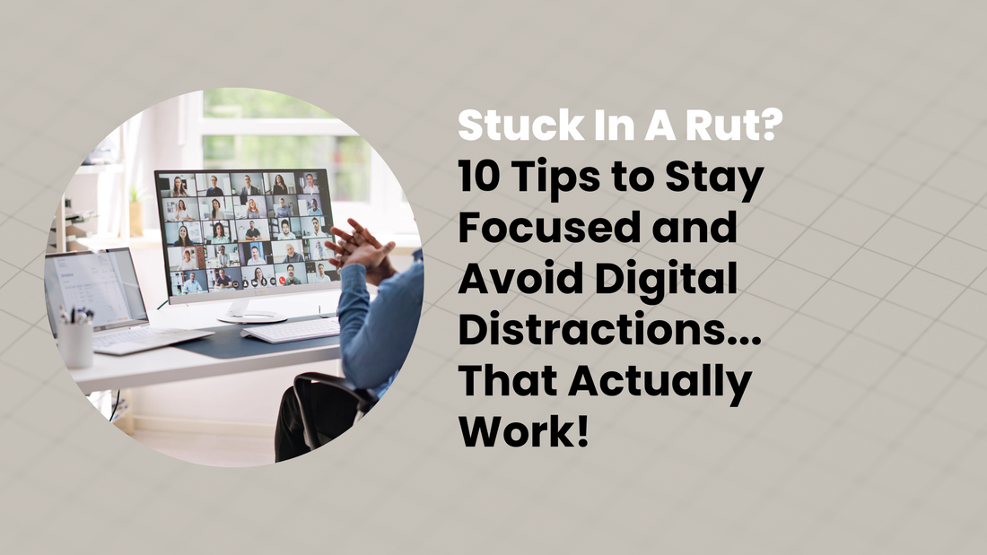 10 Tips to Stay Focused and Avoid Digital Distractions… That Actually Work!